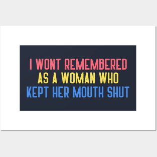 I Won't Be Remembered As A Woman Who Kept Her Mouth Shut Posters and Art